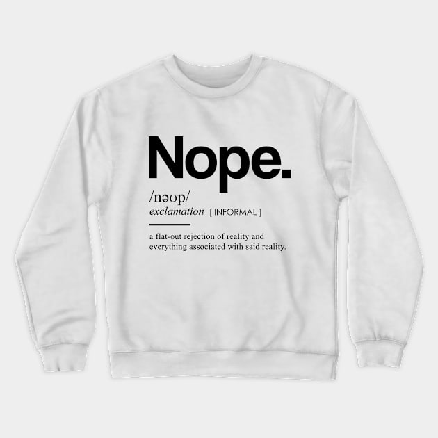 Nope Dictionary I - Minimal, Modern, Funny, Humorous Typographic Quote T-Shirt Crewneck Sweatshirt by StudioGrafiikka